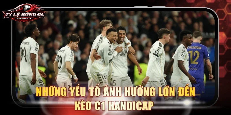 Những yếu tố ảnh hưởng lớn đến kèo C1 handicap 